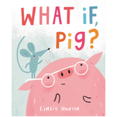 What If, Pig?-Linzie Hunter-Crying Out Loud